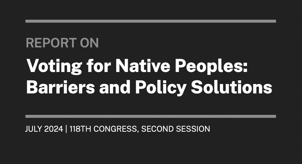 Committee on House Administration Report on Voting Rights Released, Focuses on Native Americans' Experience